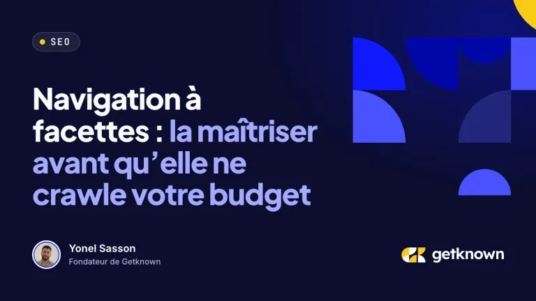 Navigation à facettes : la maîtriser avant qu’elle ne crawle votre budget